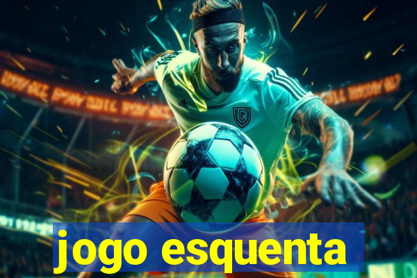 jogo esquenta