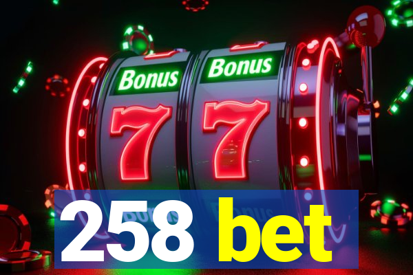 258 bet