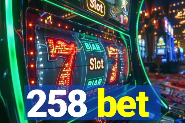 258 bet