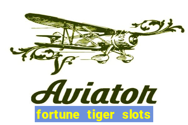 fortune tiger slots é confiável