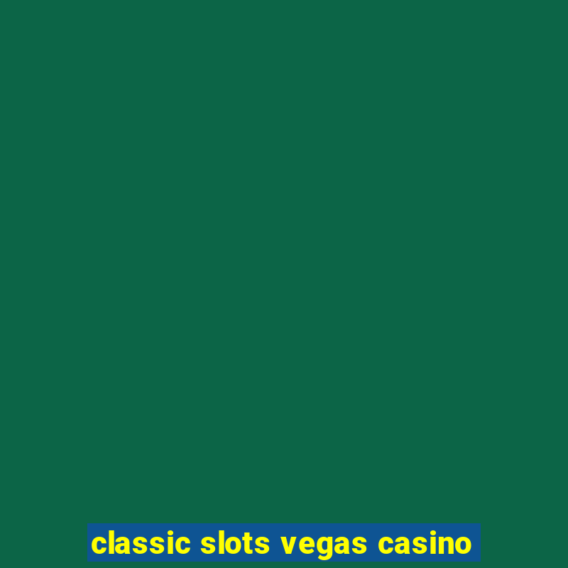 classic slots vegas casino