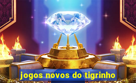 jogos novos do tigrinho