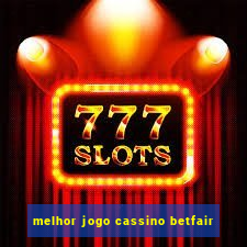 melhor jogo cassino betfair