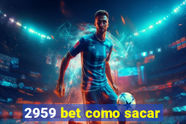 2959 bet como sacar