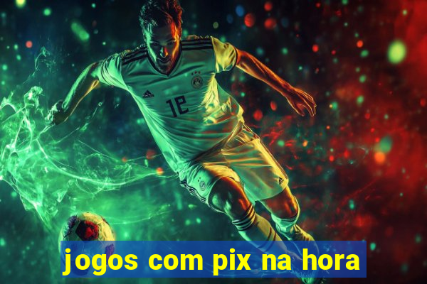 jogos com pix na hora