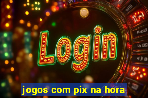 jogos com pix na hora