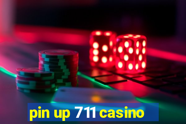 pin up 711 casino