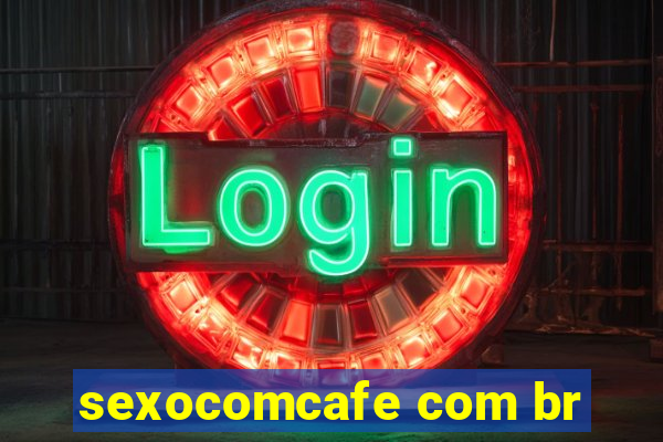 sexocomcafe com br