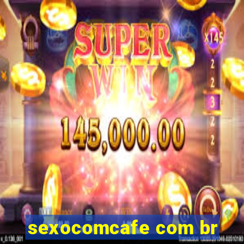 sexocomcafe com br