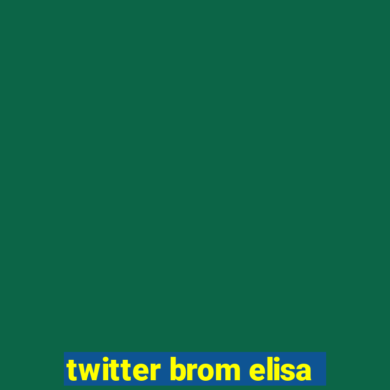 twitter brom elisa