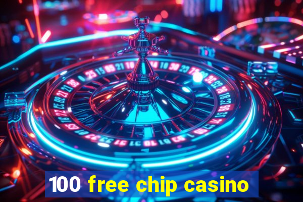 100 free chip casino