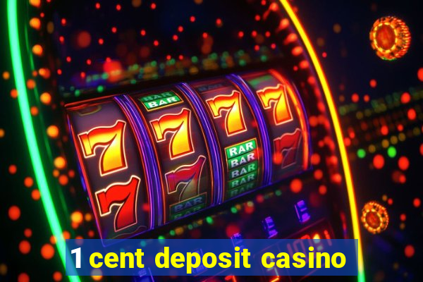 1 cent deposit casino