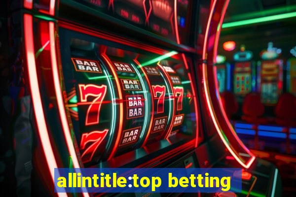 allintitle:top betting