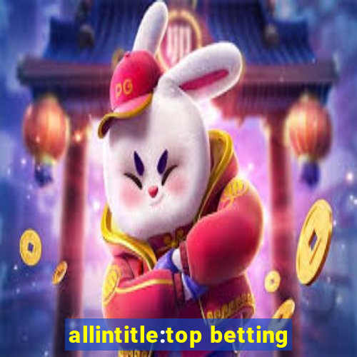 allintitle:top betting