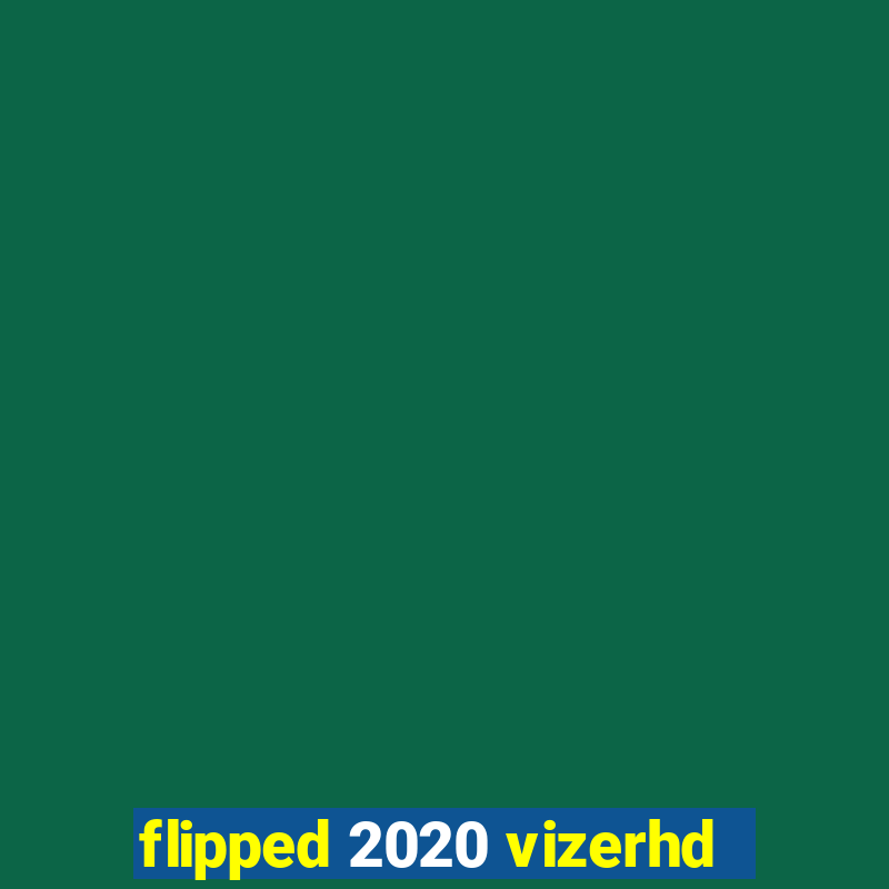 flipped 2020 vizerhd