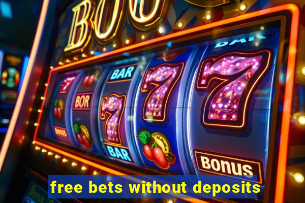 free bets without deposits