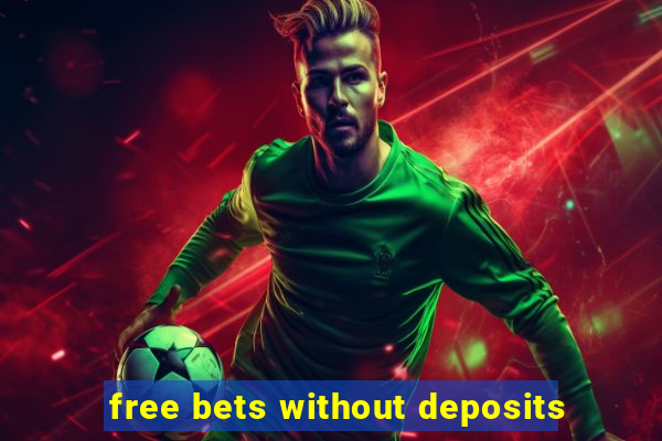 free bets without deposits