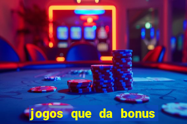 jogos que da bonus e da pra sacar