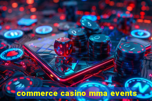 commerce casino mma events