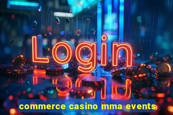 commerce casino mma events