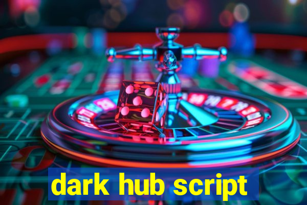 dark hub script