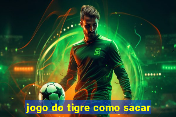 jogo do tigre como sacar