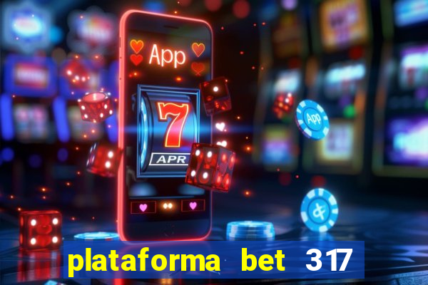 plataforma bet 317 茅 confi谩vel