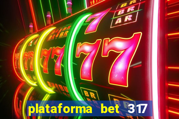 plataforma bet 317 茅 confi谩vel