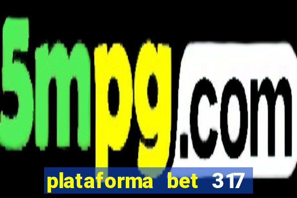 plataforma bet 317 茅 confi谩vel