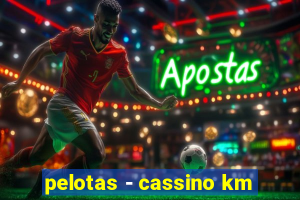 pelotas - cassino km