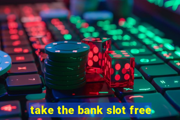 take the bank slot free