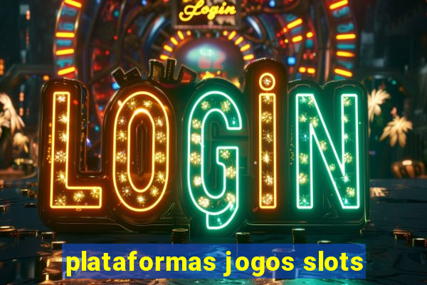 plataformas jogos slots