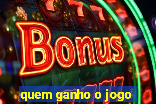 quem ganho o jogo