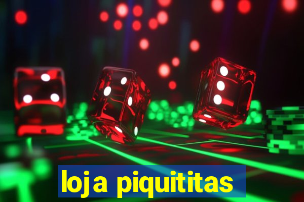 loja piquititas