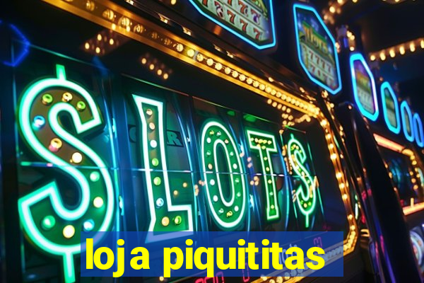 loja piquititas