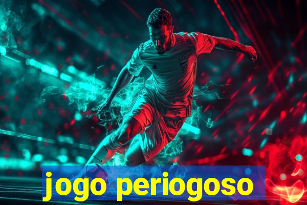 jogo periogoso