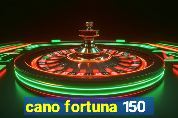 cano fortuna 150