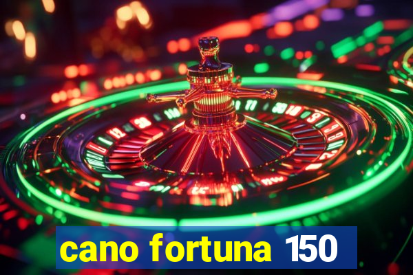 cano fortuna 150