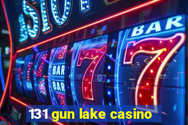 131 gun lake casino