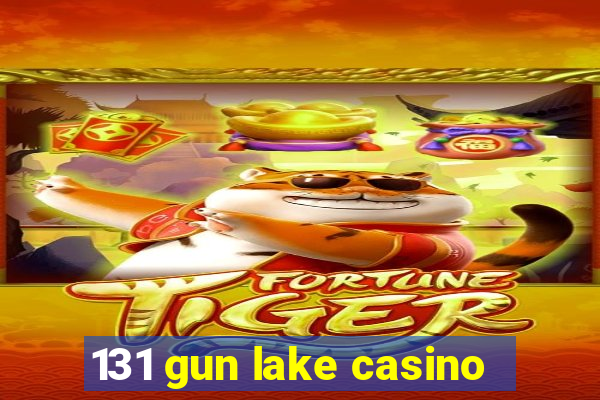 131 gun lake casino