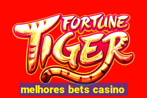 melhores bets casino