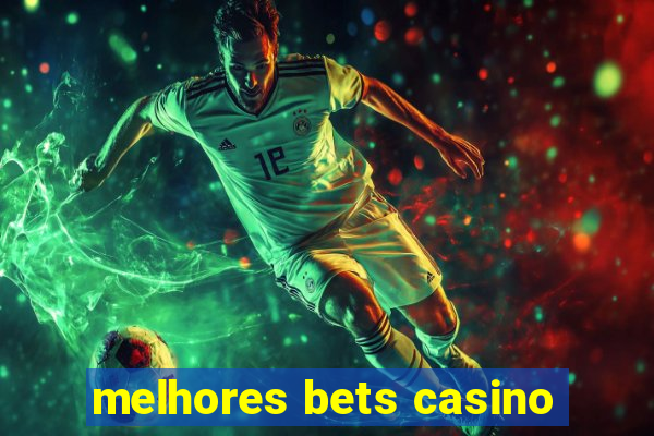 melhores bets casino