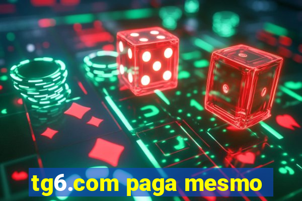 tg6.com paga mesmo