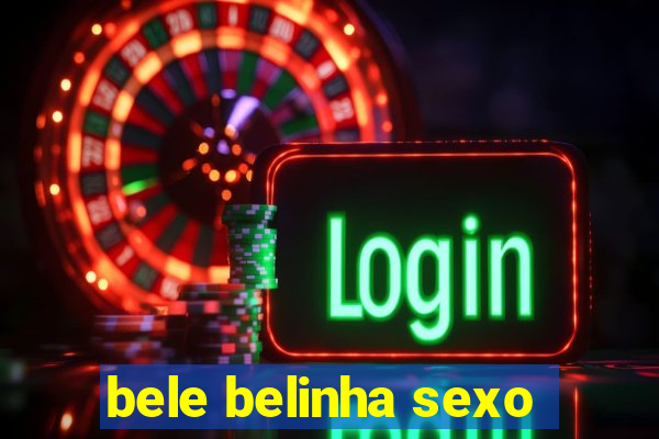 bele belinha sexo