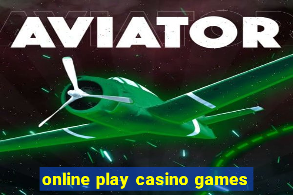 online play casino games