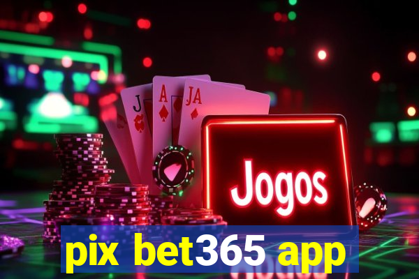 pix bet365 app