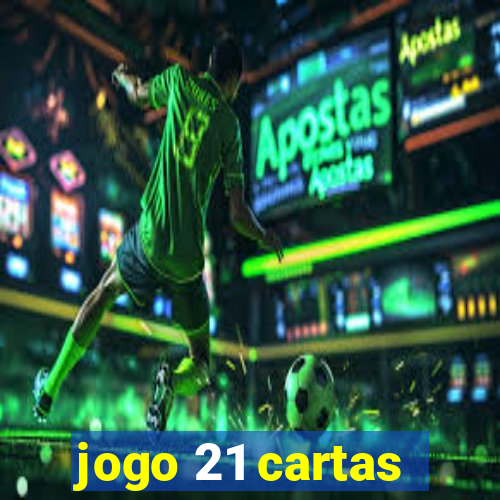 jogo 21 cartas