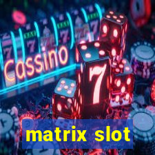 matrix slot