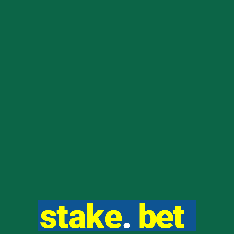 stake. bet