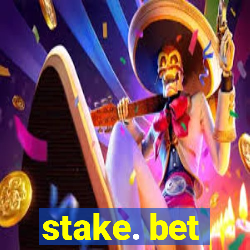 stake. bet